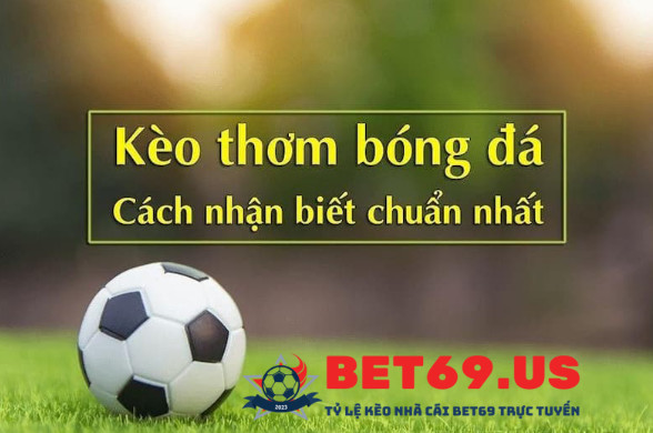 Cách nhận biết kèo thơm tại Bet69