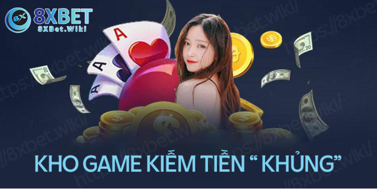 Khám phá kho game kiếm tiền cực “ Khủng” tại trang chủ 8xBet