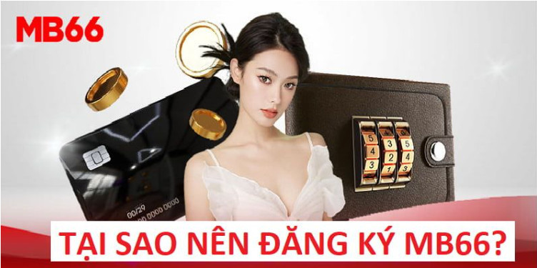 Lợi ích dành cho thành viên thuộc hệ thống của MB66 khi đăng ký 