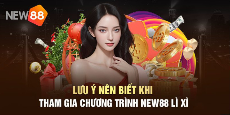 Lưu ý nên biết khi tham gia chương trình New88