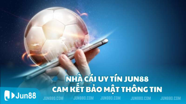 Nhà cái uy tín Jun88 cam kết bảo mật thông tin