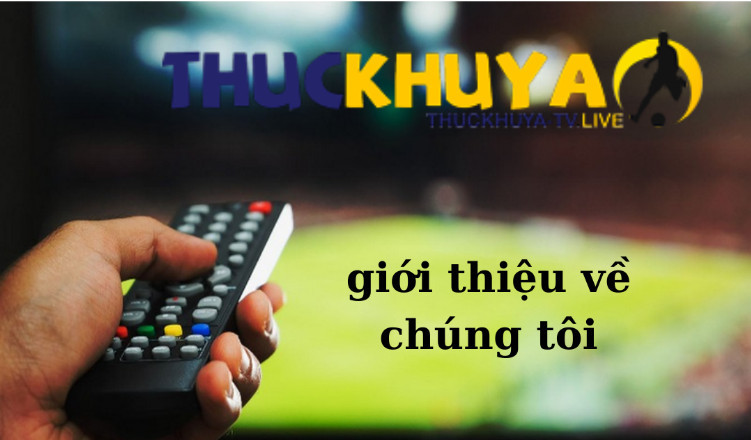 Cái nhìn tổng quan về kênh bóng đá Thuckhuyatv