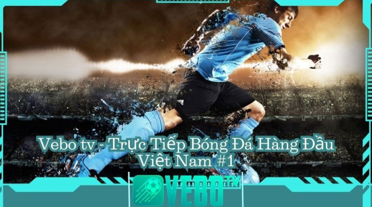 Ưu điểm nổi bật khi xem bóng đá trực tiếp tại Vebotv