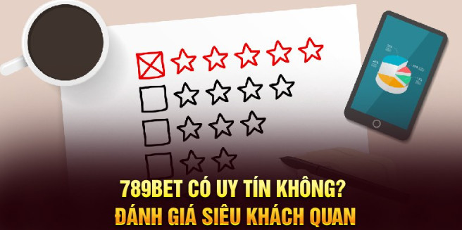 789BET có uy tín không? Đánh giá siêu khách quan 