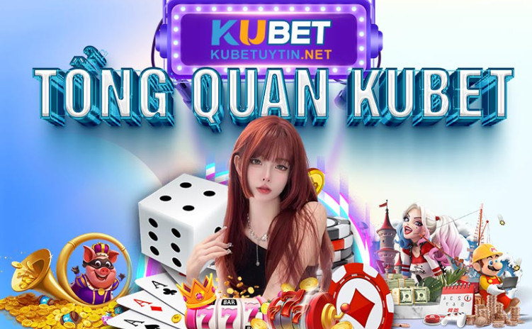 Thông tin tổng quan KUBET