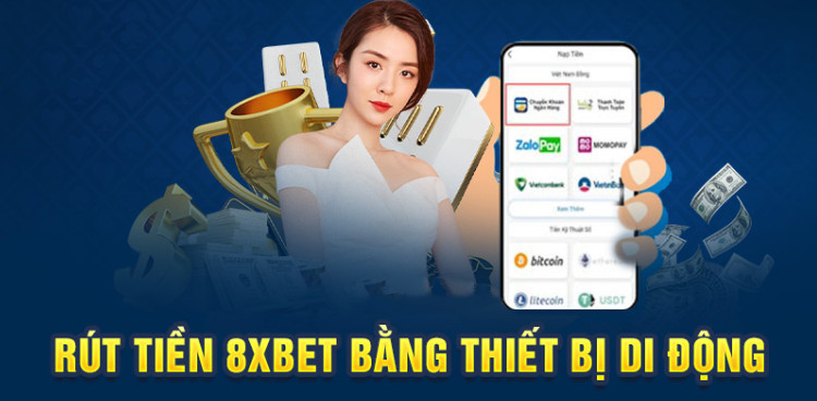 Cách rút tiền 8XBet bằng ứng dụng điện thoại đơn giản, nhanh gọn với 3 bước