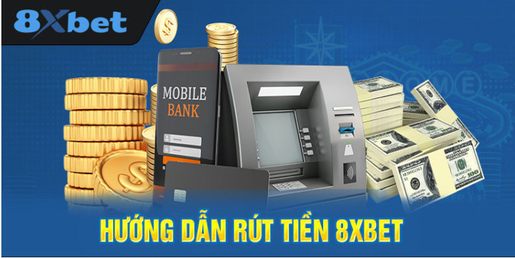 Rút tiền 8XBet trực tiếp trên trang web nhà cái vô cùng dễ dàng