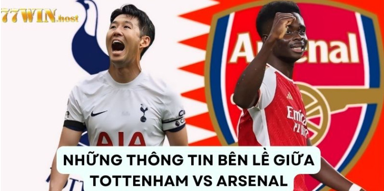 Những thông tin bên lề giữa Tottenham vs Arsenal