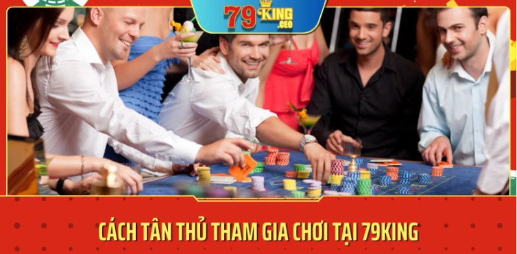 Quy trình tham gia cá cược Casino 79KING cho mọi bet thủ 