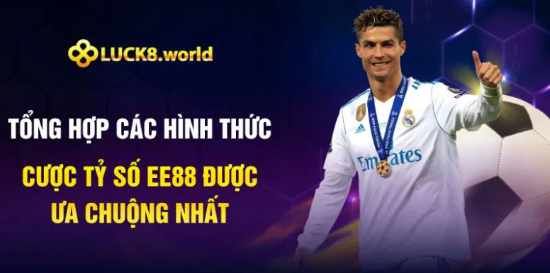 Tổng hợp các hình thức cược tỷ số Luck8 được ưa chuộng nhất