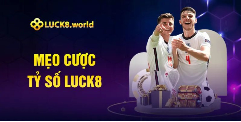 Mẹo cược tỷ số Luck8