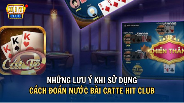 Lưu ý gì khi dùng cách đoán nước bài Catte Hit Club