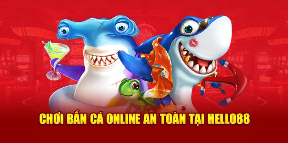 Chơi Bắn cá online an toàn tại Hello88 